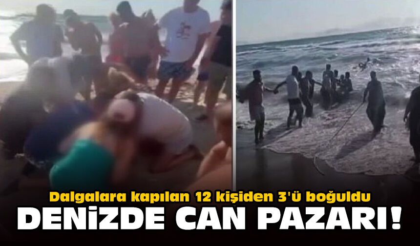 Denizde can pazarı: Dalgalara kapılan 12 kişiden 3'ü boğuldu!