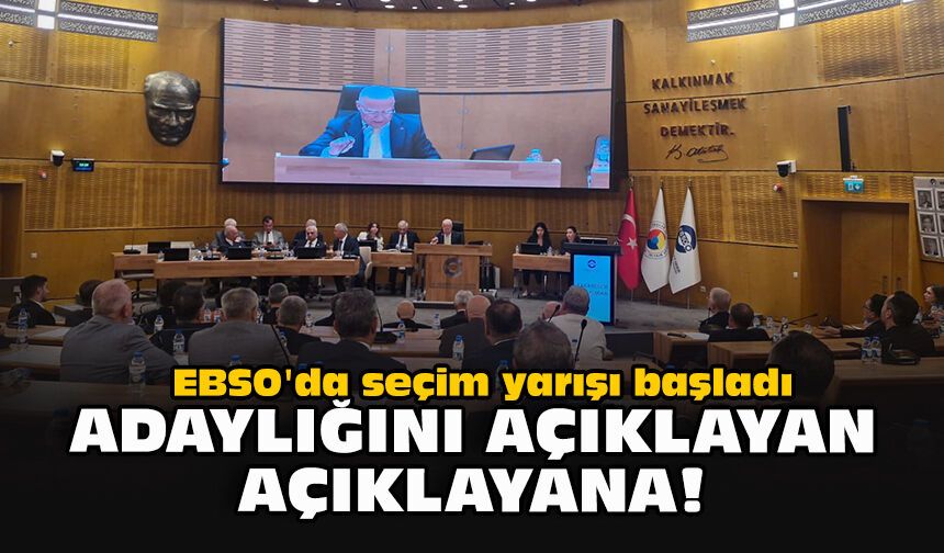 EBSO'da seçim yarışı başladı... Adaylığını açıklayan açıklayana!