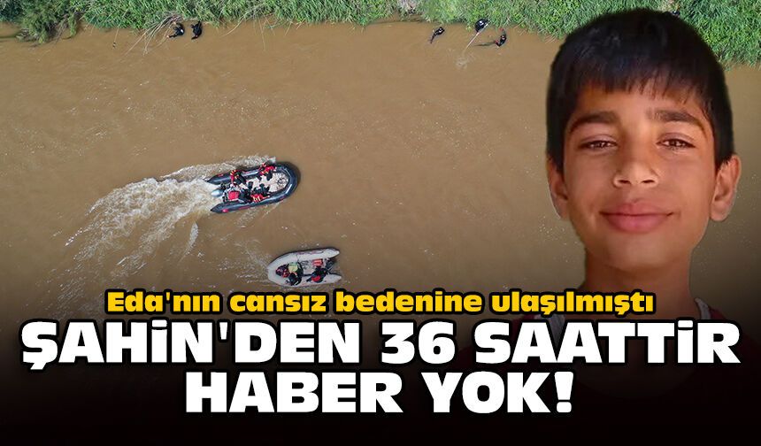 Eda'nın cansız bedenine ulaşılmıştı: Şahin'den 36 saattir haber yok!