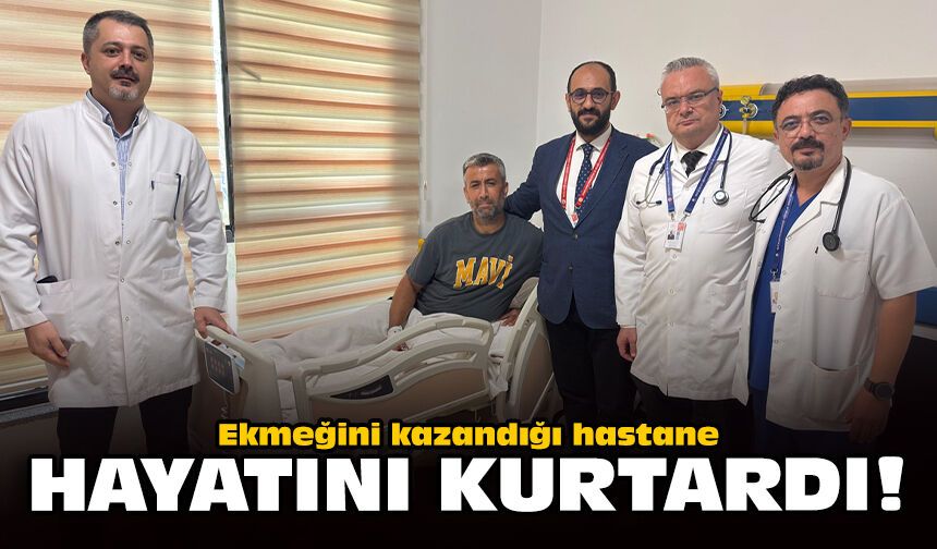 Ekmeğini kazandığı hastane hayatını kurtardı