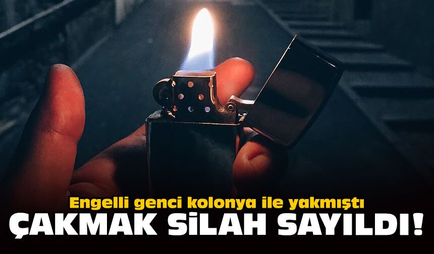 Engelli genci kolonya ile yakmıştı: Çakmak silah sayıldı!