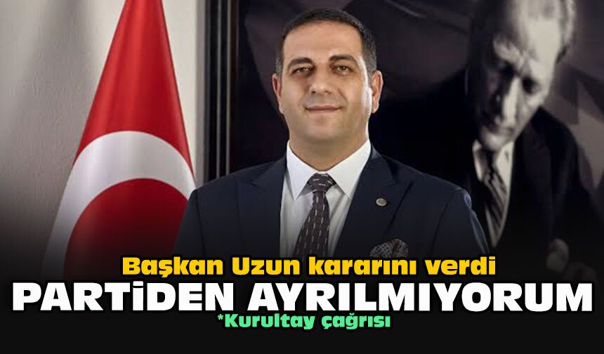 Başkan Uzun kararını verdi... Partiden ayrılmıyorum