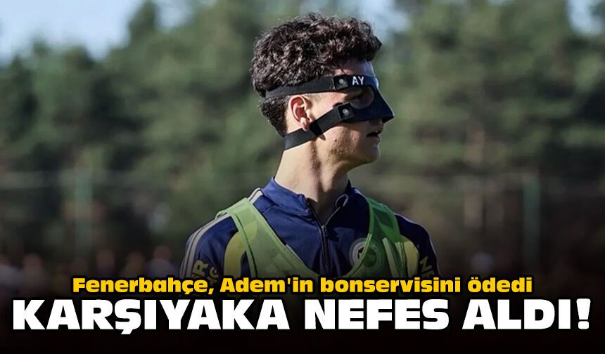 Fenerbahçe, Adem'in bonservisini ödedi: Karşıyaka nefes aldı!