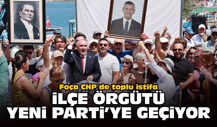 Foça CHP'de toplu istifa: İlçe örgütü Yeni Parti'ye geçiyor!