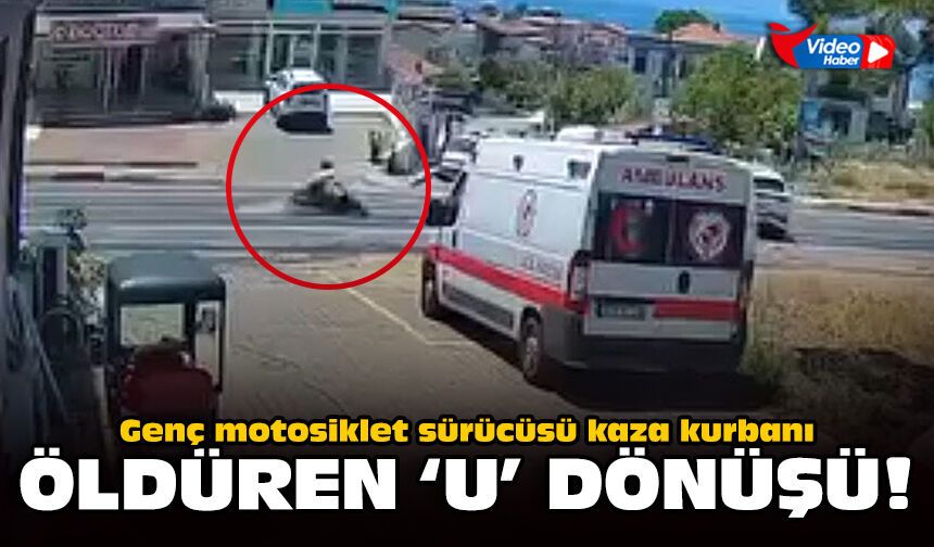 Genç motosiklet sürücüsü kaza kurbanı: Öldüren ‘U’ dönüşü!