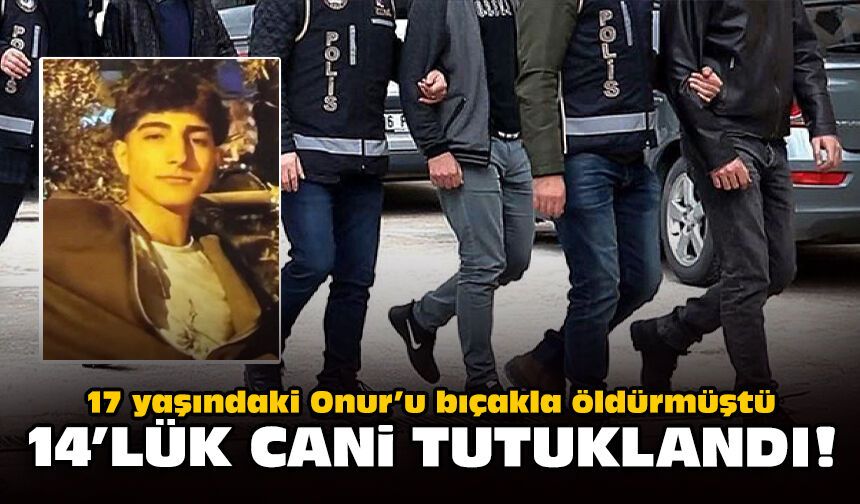 Genç Onur'u bıçakla öldürmüştü: 14'lük cani tutuklandı!