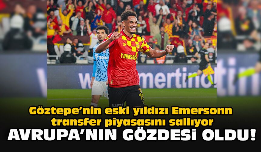 Göztepe’nin eski yıldızı Emersonn transfer piyasasını sallıyor... Avrupa’nın gözdesi oldu!