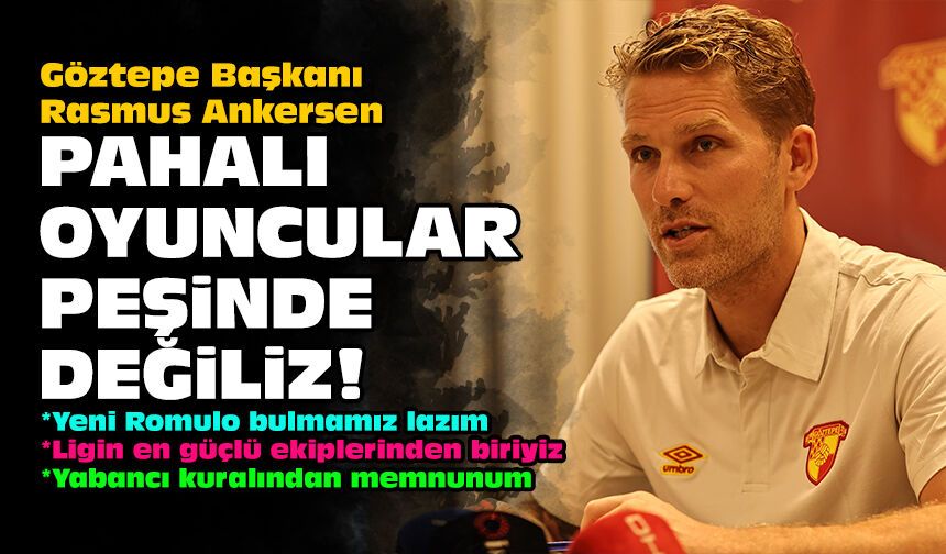 Göztepe Başkanı Rasmus Ankersen: Pahalı oyuncular peşinde değiliz!
