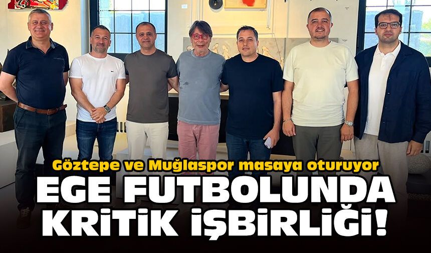 Göztepe ve Muğlaspor masaya oturuyor: Ege futbolunda kritik işbirliği!