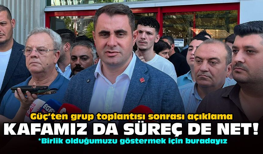Güç’ten grup toplantısı sonrası açıklama: Kafamız da süreç de net!