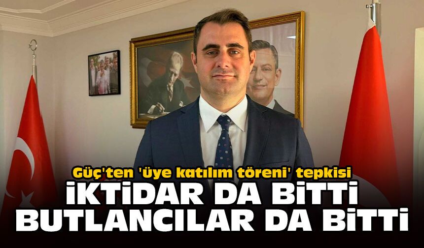 Güç'ten 'üye katılım töreni' tepkisi: İktidar da bitti, butlancılar da bitti