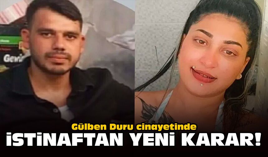 Gülben Duru cinayetinde istinaftan yeni karar!
