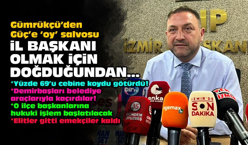 Gümrükçü’den Güç’e ‘oy’ salvosu: İl başkanı olmak için doğduğundan...