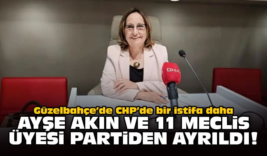 Güzelbahçe'de CHP’de bir istifa daha: Ayşe Akın ve 11 meclis üyesi partiden ayrıldı