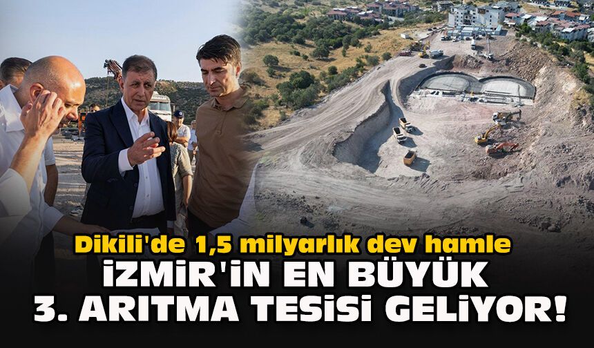 Dikili'de 1,5 milyarlık dev hamle: İzmir'in en büyük 3. arıtma tesisi geliyor!