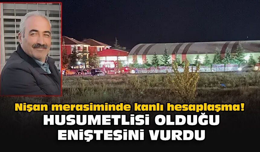 Nişan merasiminde kanlı hesaplaşma! Husumetlisi olduğu eniştesini vurdu