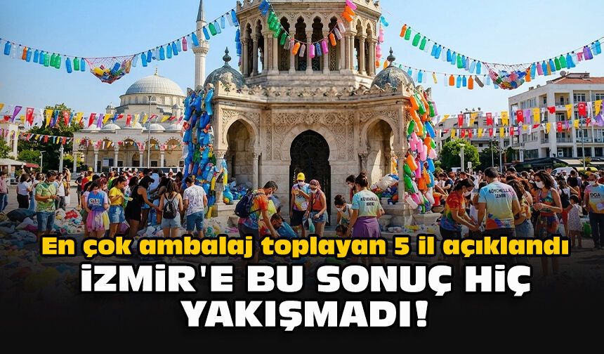 En çok ambalaj toplayan 5 il açıklandı... İzmir'e bu sonuç hiç yakışmadı!