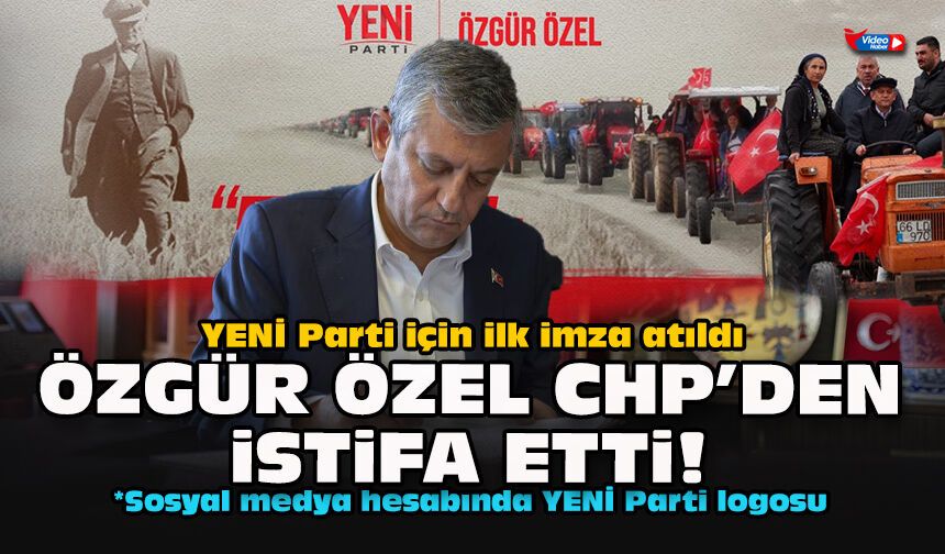 YENİ Parti için ilk imza atıldı: Özgür Özel CHP’den istifa etti!