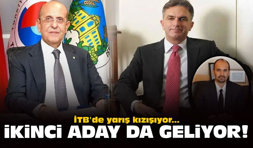 İTB'de yarış kızışıyor, ikinci aday da geliyor!