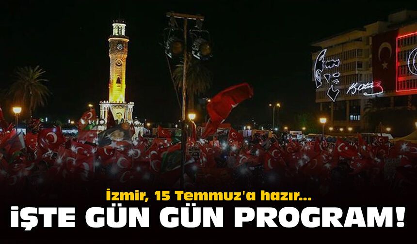 İzmir 15 Temmuz'a hazır: İşte gün gün program!