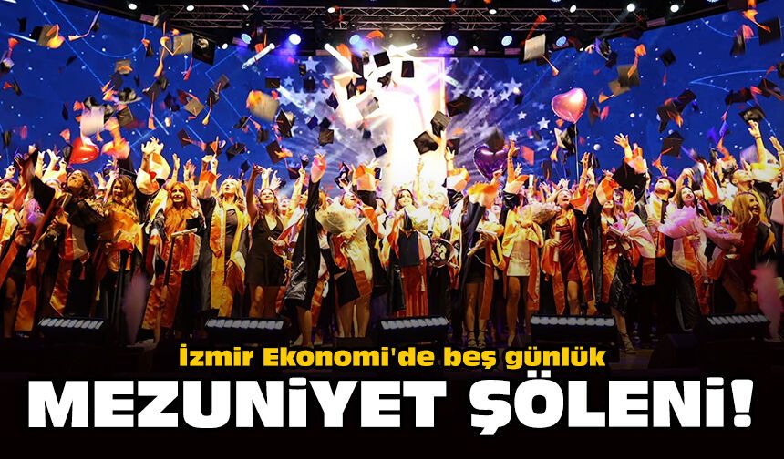 İzmir Ekonomi'de beş günlük mezuniyet şöleni