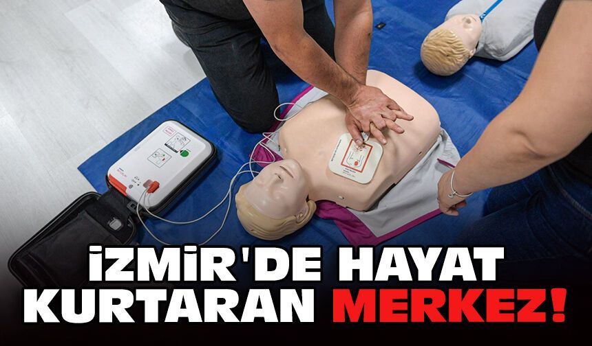 İzmir'de hayat kurtaran merkez!