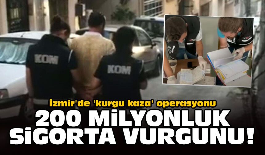 İzmir'de 'kurgu kaza' operasyonu: 200 milyonluk sigorta vurgunu!