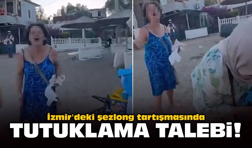 İzmir'deki şezlong tartışmasında tutuklama talebi!