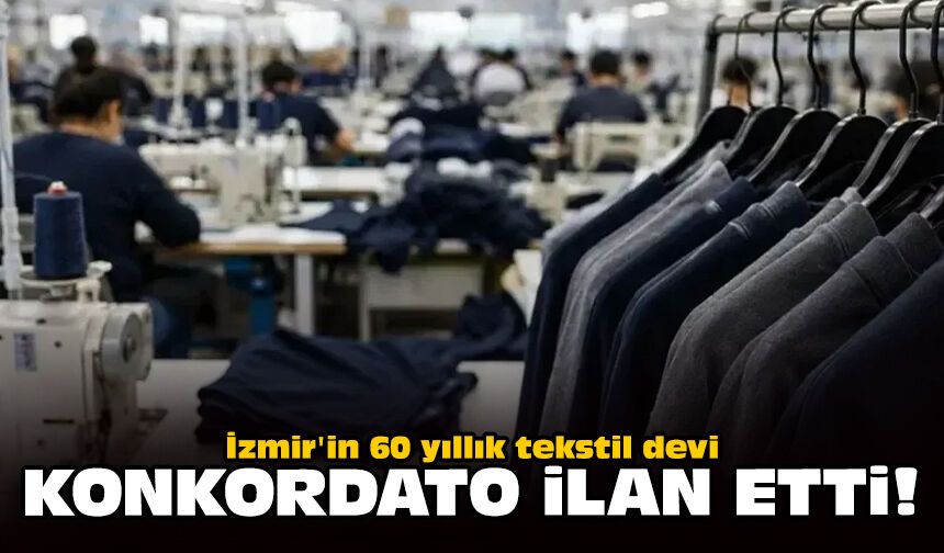 İzmir'in 60 yıllık tekstil devi konkordato ilan etti!