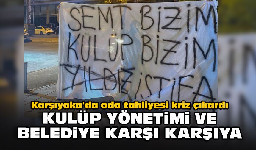 Karşıyaka'da oda tahliyesi kriz çıkardı: Kulüp yönetimi ve belediye karşı karşıya