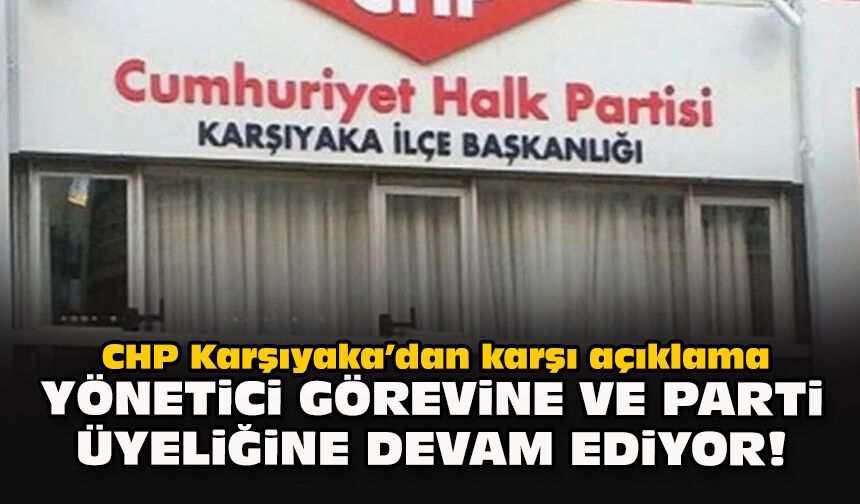 CHP Karşıyaka’dan karşı açıklama: 9 yönetici görevine ve parti üyeliğine devam ediyor!