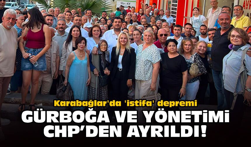 Karabağlar'da 'istifa' depremi: Gürboğa ve yönetimi CHP'den ayrıldı