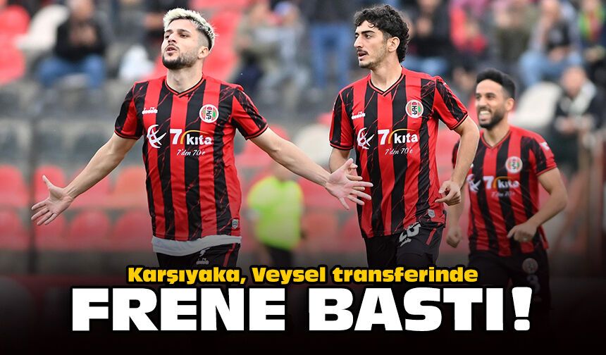 Karşıyaka, Veysel transferinde frene bastı!