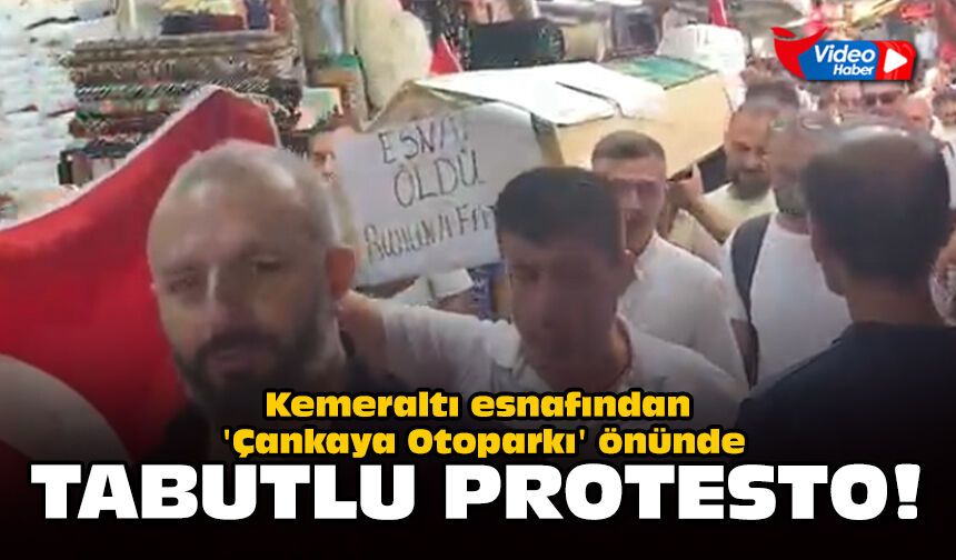 Kemeraltı esnafından 'Çankaya Otoparkı' önünde tabutlu protesto!