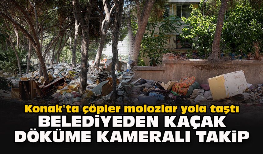 Konak'ta çöpler, molozlar yola taştı... Belediyeden kaçak döküme kameralı takip