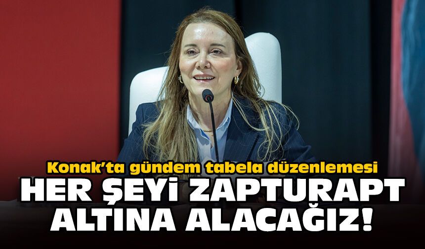 Konak’ta gündem tabela düzenlemesi: Her şeyi zapturapt altına alacağız!