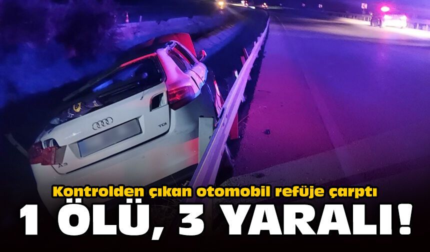 Kontrolden çıkan otomobil refüje çarptı: 1 ölü, 3 yaralı!