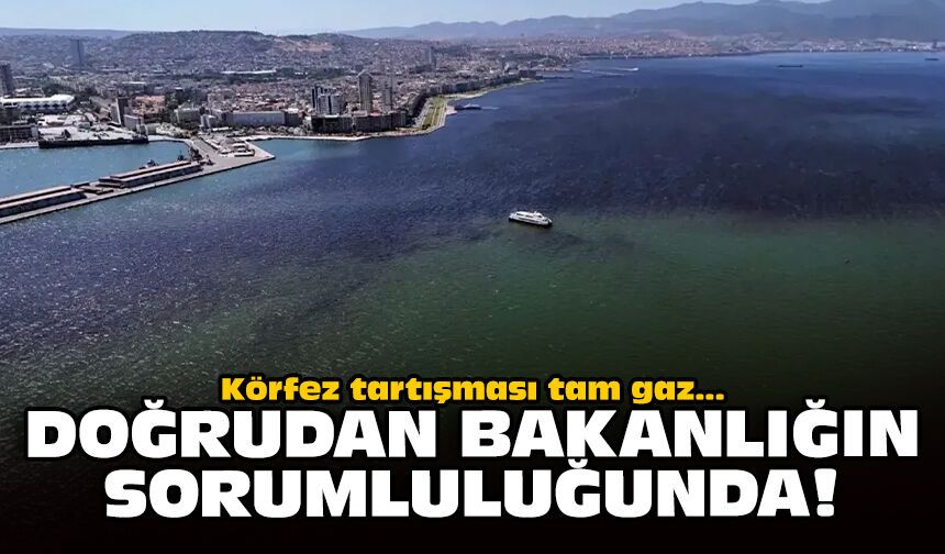 Körfez tartışması tam gaz... Doğrudan bakanlığın sorumluluğunda!