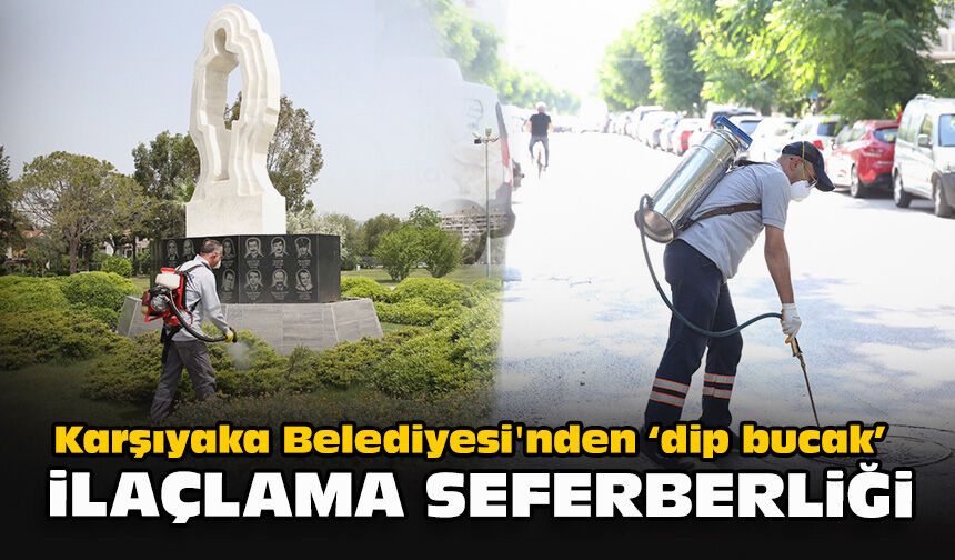 Karşıyaka Belediyesi'nden "dip bucak" ilaçlama seferberliği