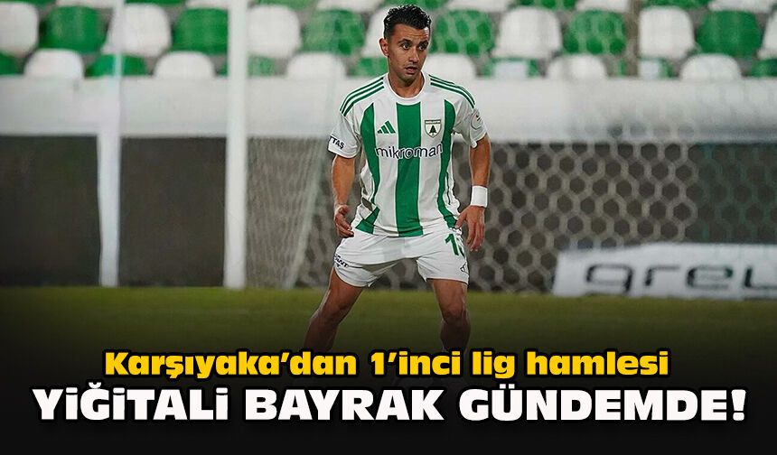 Karşıyaka’dan 1’inci lig hamlesi: Yiğitali Bayrak gündemde!