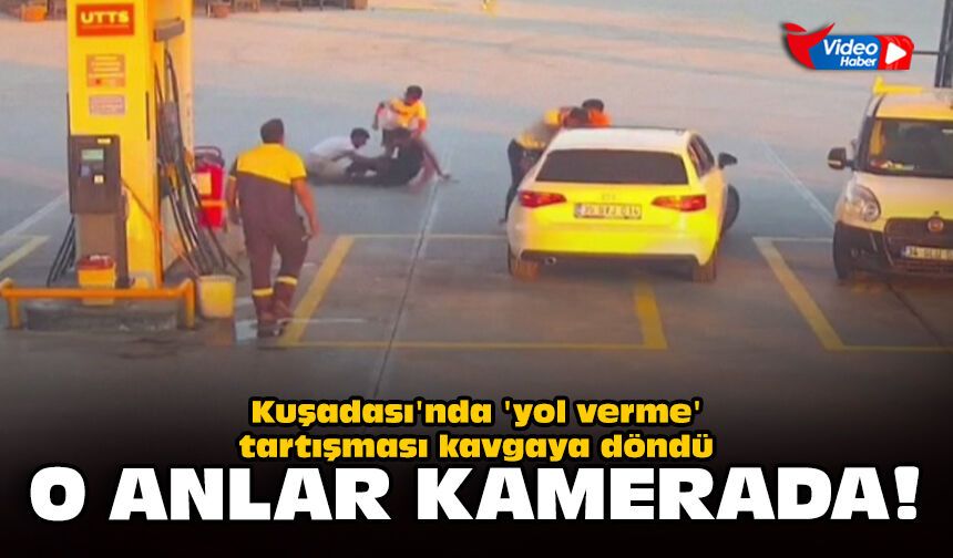 Kuşadası'nda 'yol verme' tartışması kavgaya döndü: O anlar kamerada!