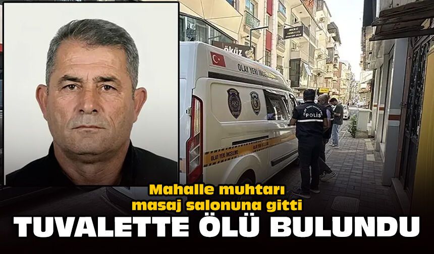 Mahalle muhtarı masaj salonuna gitti, tuvalette ölü bulundu