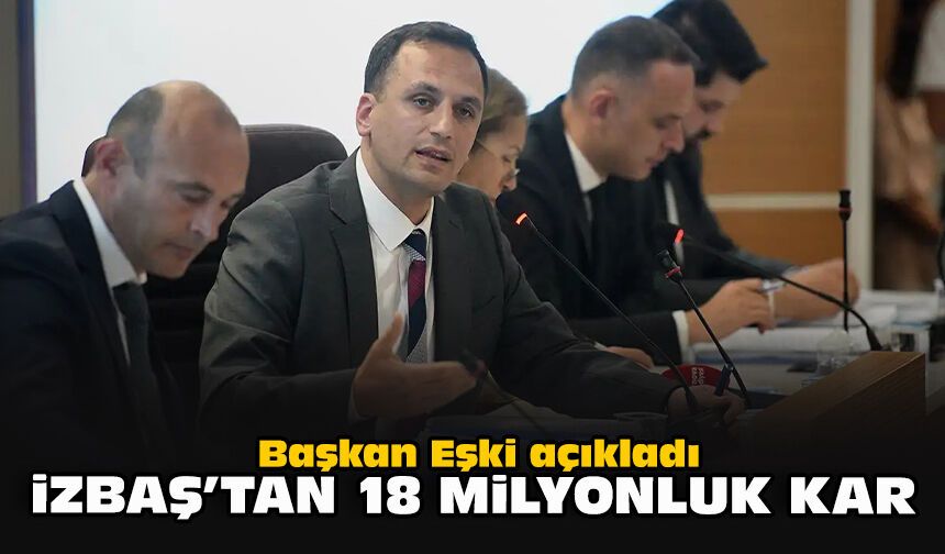 Başkan Eşki açıkladı:  İZBAŞ’tan 18 milyonluk kar