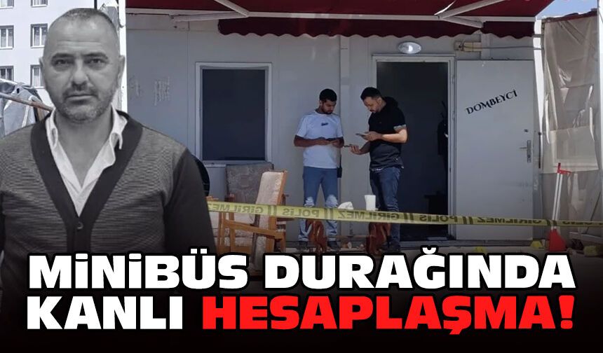 Minibüs durağında kanlı hesaplaşma!