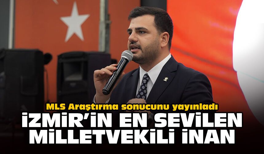 MLS Araştırma sonucunu yayınladı: İzmir’in en sevilen Milletvekili İnan
