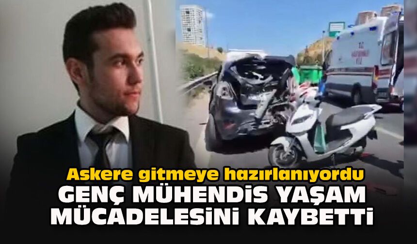 Askere gitmeye hazırlanıyordu... Genç mühendis yaşam mücadelesini kaybetti