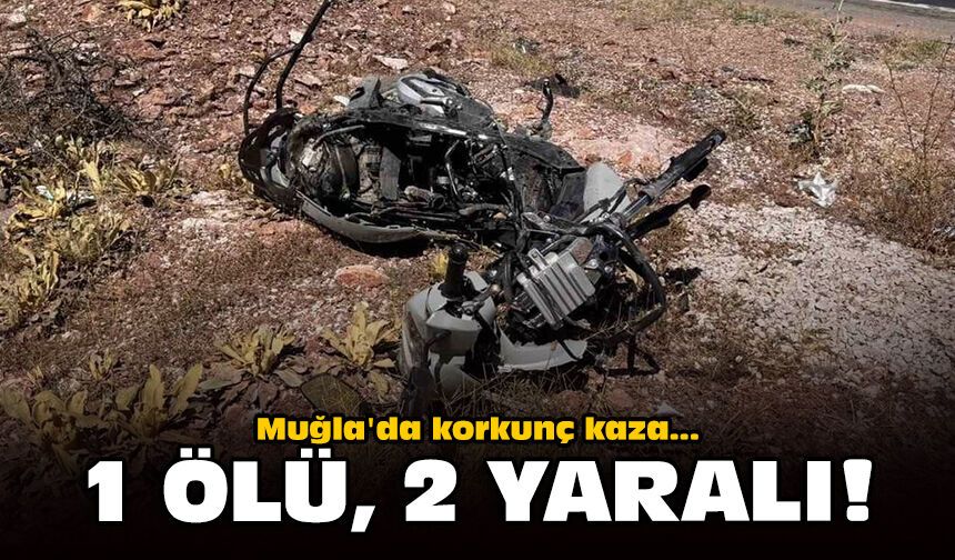 Muğla'da korkunç kaza: 1 ölü, 2 yaralı!