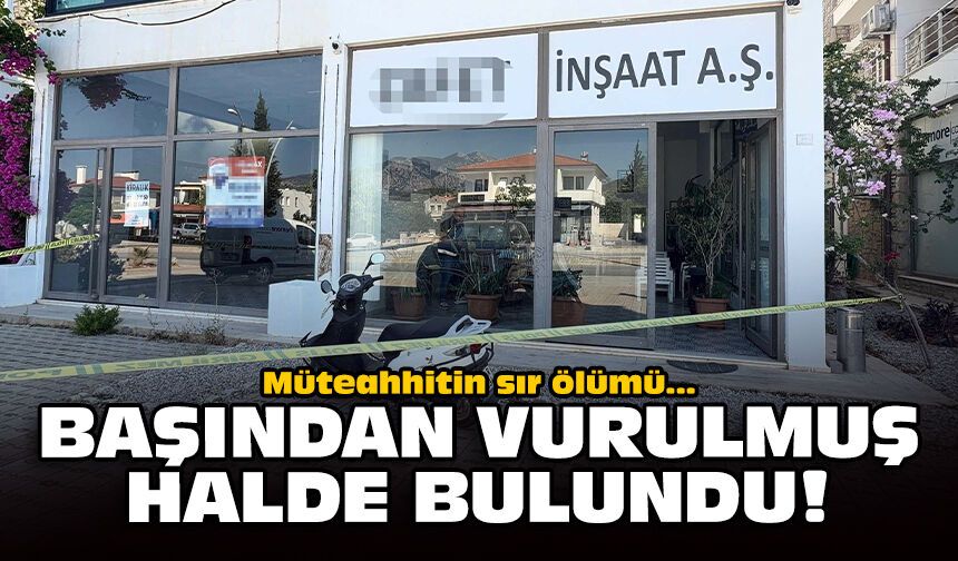 Müteahhitin sır ölümü: Başından vurulmuş halde bulundu