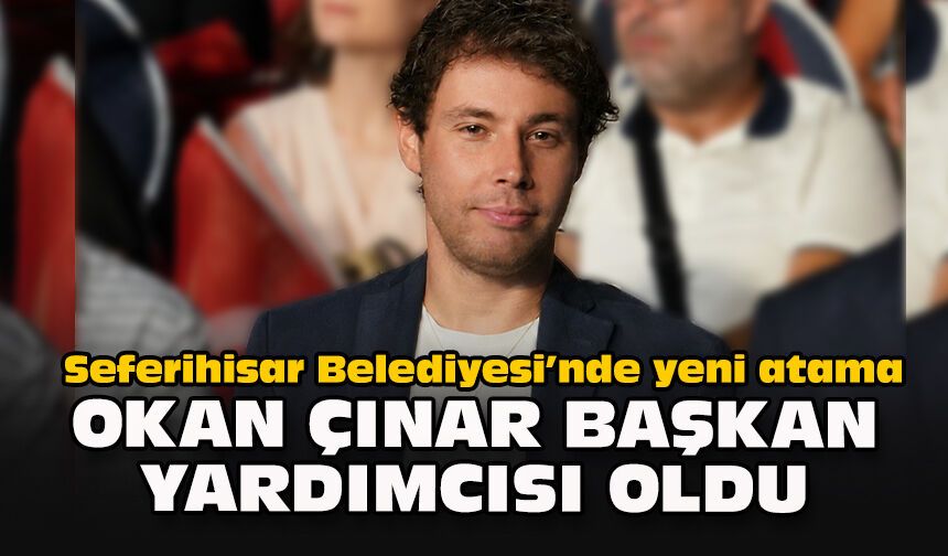 Seferihisar Belediyesi’nde yeni atama: Okan Çınar başkan yardımcısı oldu