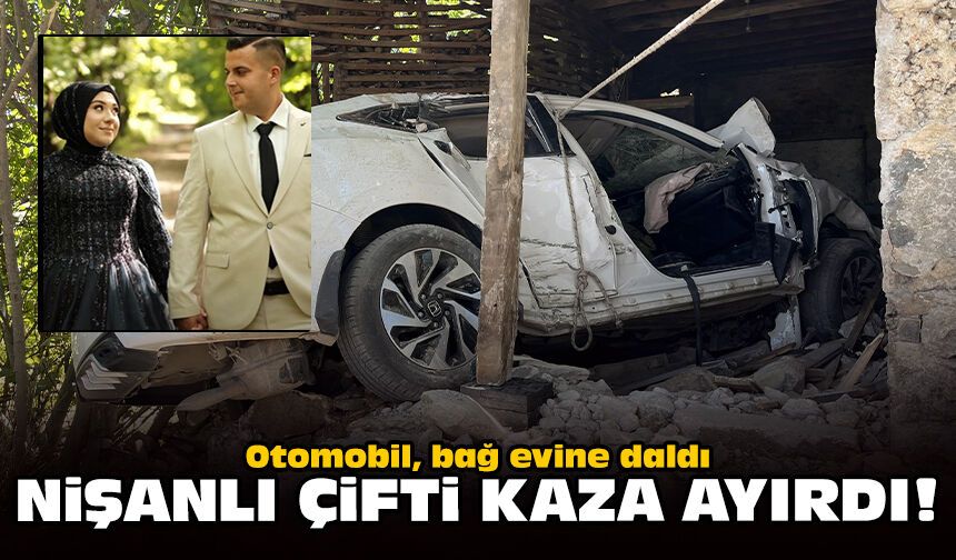 Otomobil, bağ evine daldı: Nişanlı çifti kaza ayırdı!